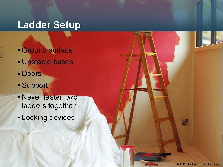 Ladder Setup • Ground surface • Unstable bases • Doors • Support • Never