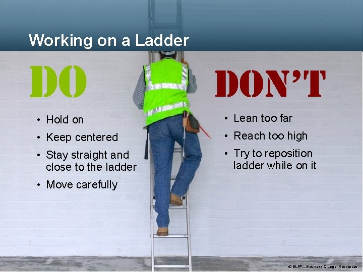 Working on a Ladder • Hold on • Lean too far • Keep centered