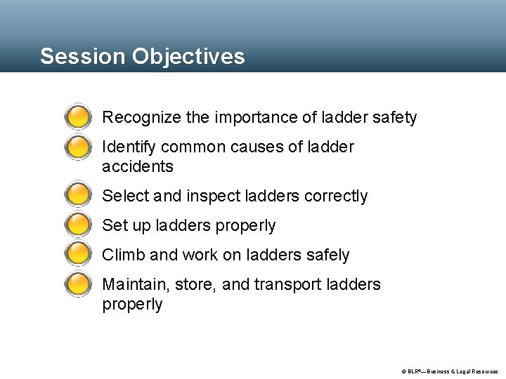 Session Objectives Recognize the importance of ladder safety Identify common causes of ladder accidents