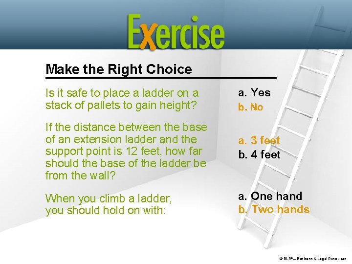 Make the Right Choice Is it safe to place a ladder on a stack