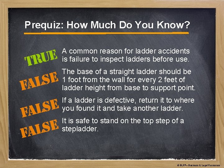 Prequiz: How Much Do You Know? A common reason for ladder accidents is failure