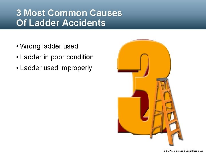 3 Most Common Causes Of Ladder Accidents • Wrong ladder used • Ladder in