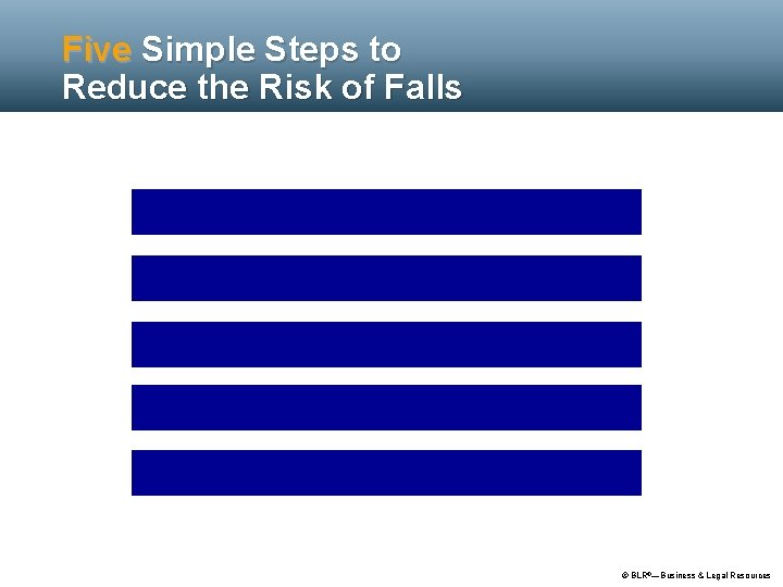 Five Simple Steps to Reduce the Risk of Falls 1. Inspect all ladders 2.