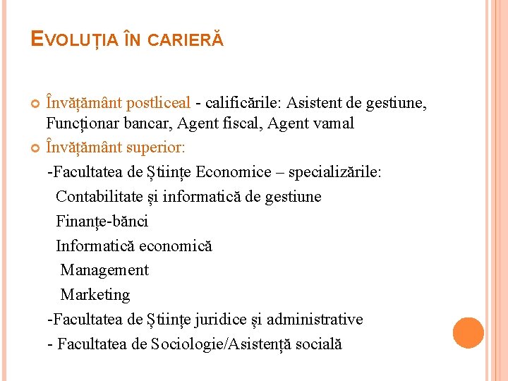 EVOLUȚIA ÎN CARIERĂ Învățământ postliceal - calificările: Asistent de gestiune, Funcționar bancar, Agent fiscal,