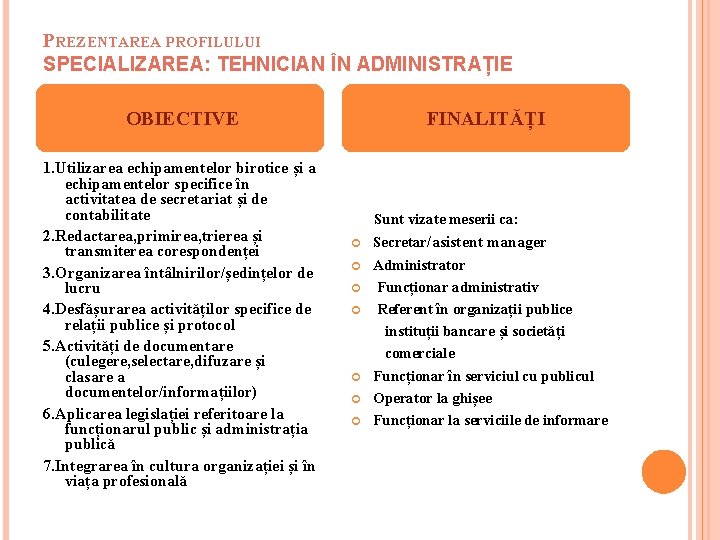 PREZENTAREA PROFILULUI SPECIALIZAREA: TEHNICIAN ÎN ADMINISTRAȚIE OBIECTIVE 1. Utilizarea echipamentelor birotice și a echipamentelor