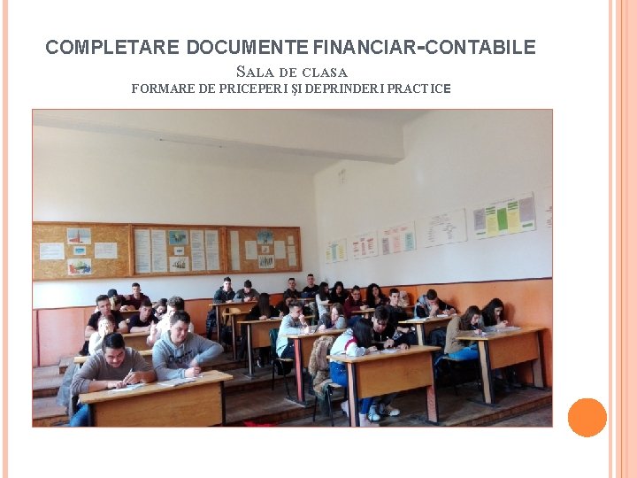 COMPLETARE DOCUMENTE FINANCIAR-CONTABILE SALA DE CLASA FORMARE DE PRICEPERI ŞI DEPRINDERI PRACTICE 