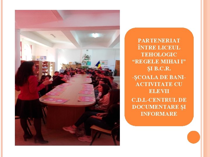 PARTENERIAT ÎNTRE LICEUL TEHOLOGIC “REGELE MIHAI I” ȘI B. C. R. -ȘCOALA DE BANIACTIVITATE