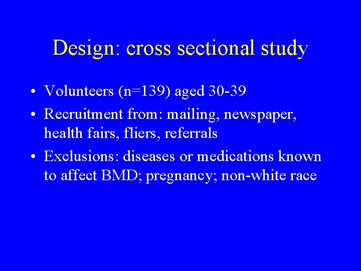 Design: cross sectional study • Volunteers (n=139) aged 30 -39 • Recruitment from: mailing,