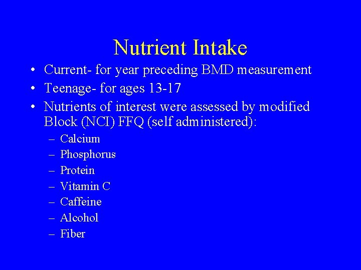 Nutrient Intake • Current- for year preceding BMD measurement • Teenage- for ages 13