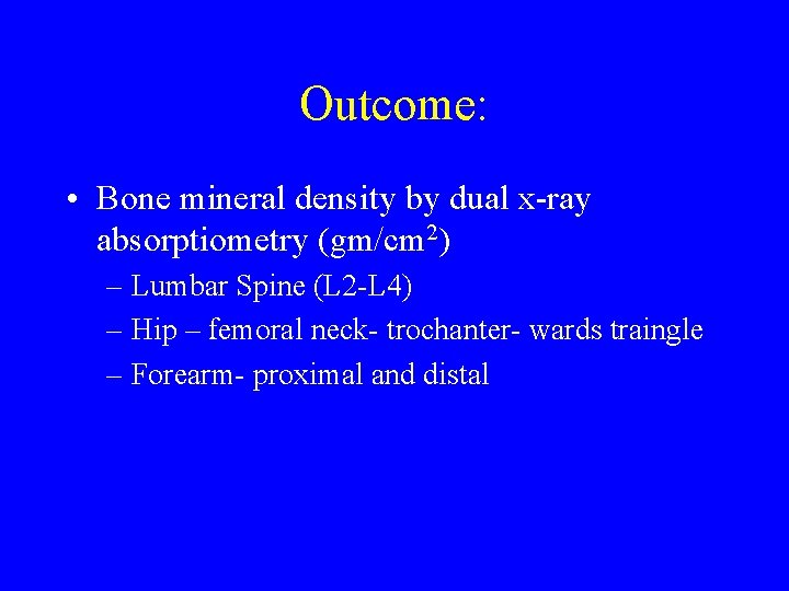 Outcome: • Bone mineral density by dual x-ray absorptiometry (gm/cm 2) – Lumbar Spine