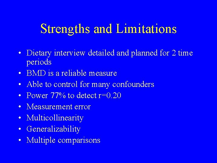 Strengths and Limitations • Dietary interview detailed and planned for 2 time periods •
