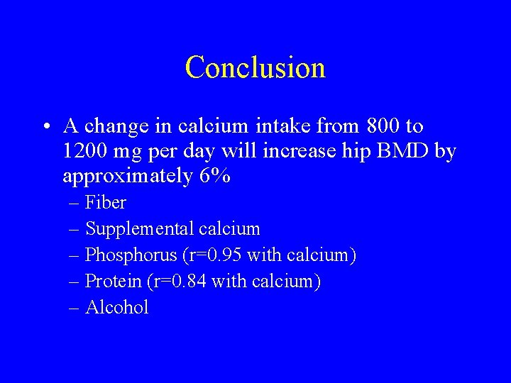 Conclusion • A change in calcium intake from 800 to 1200 mg per day