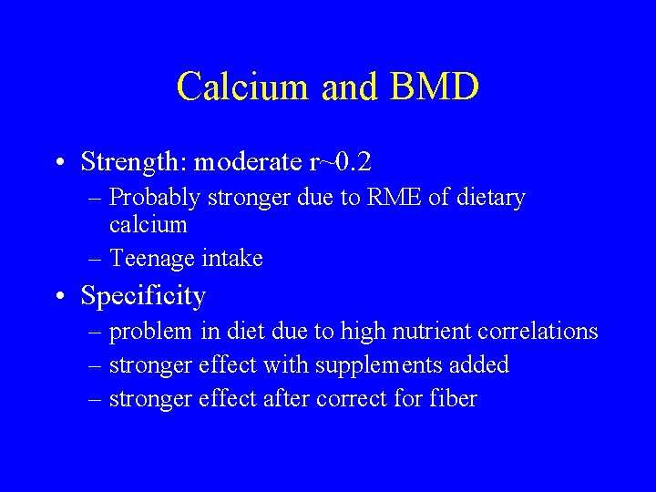 Calcium and BMD • Strength: moderate r~0. 2 – Probably stronger due to RME