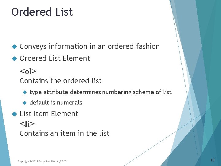 Ordered List Conveys information in an ordered fashion Ordered List Element <ol> Contains the