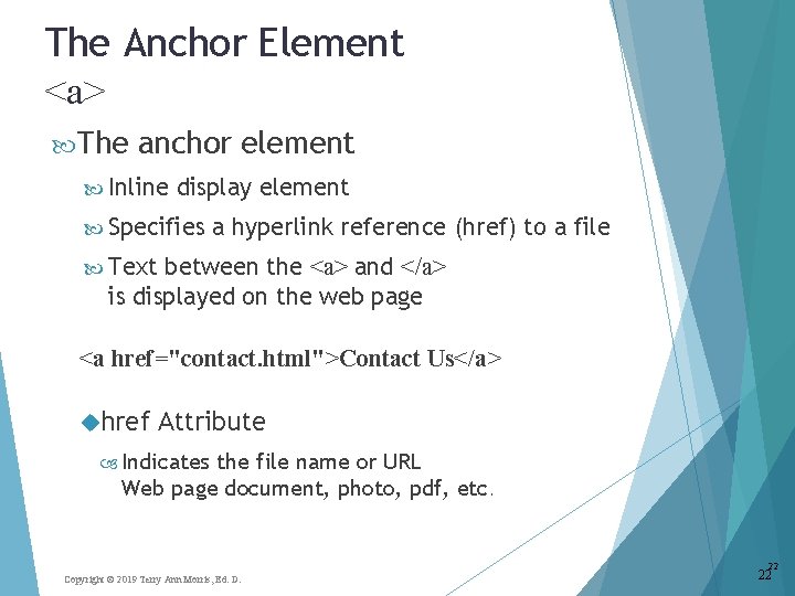 The Anchor Element <a> The anchor element Inline display element Specifies a hyperlink reference