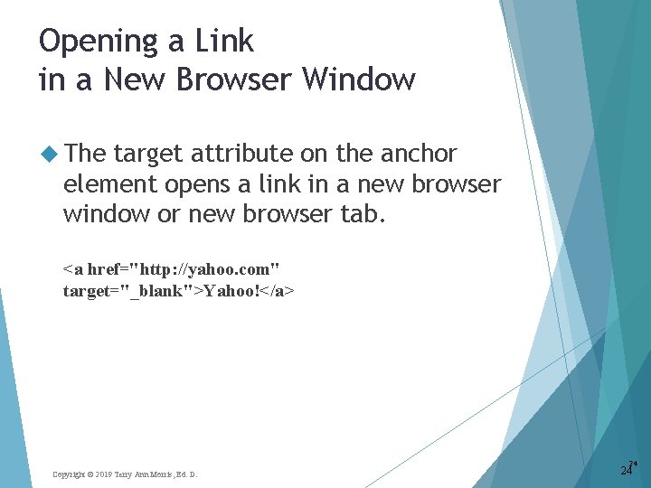 Opening a Link in a New Browser Window The target attribute on the anchor