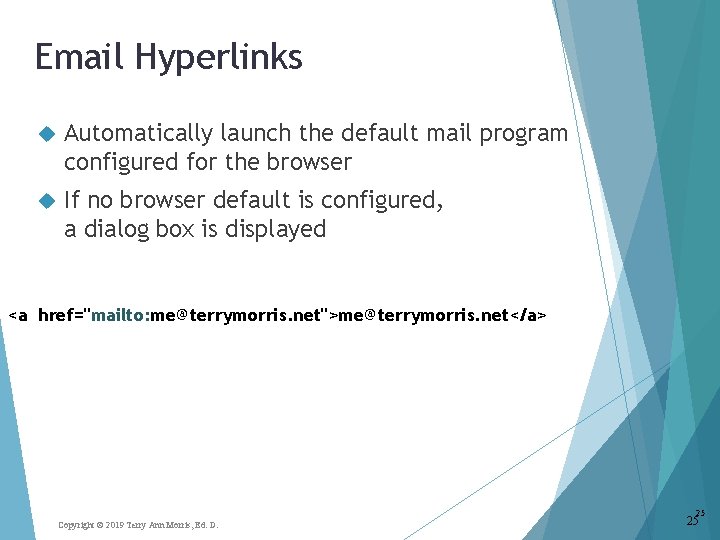 Email Hyperlinks Automatically launch the default mail program configured for the browser If no