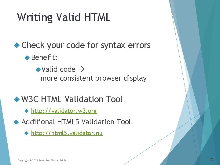 Writing Valid HTML Check your code for syntax errors Benefit: Valid code more consistent