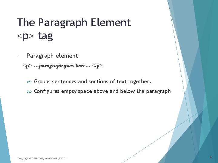 The Paragraph Element <p> tag Paragraph element <p> …paragraph goes here… </p> Groups sentences