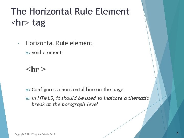 The Horizontal Rule Element <hr> tag Horizontal Rule element void element <hr > Configures