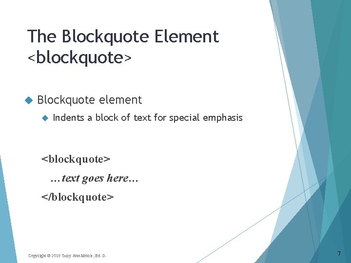 The Blockquote Element <blockquote> Blockquote element Indents a block of text for special emphasis