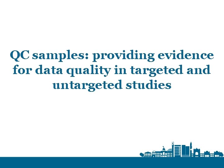 QC samples: providing evidence for data quality in targeted and untargeted studies 