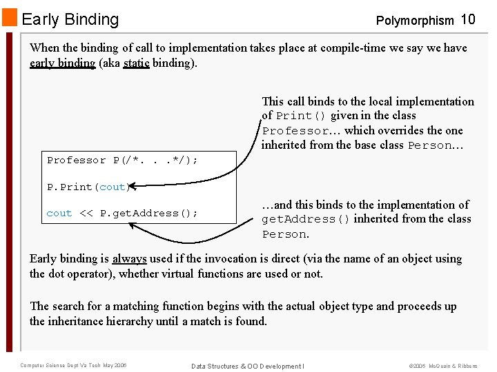 Early Binding Polymorphism 10 When the binding of call to implementation takes place at
