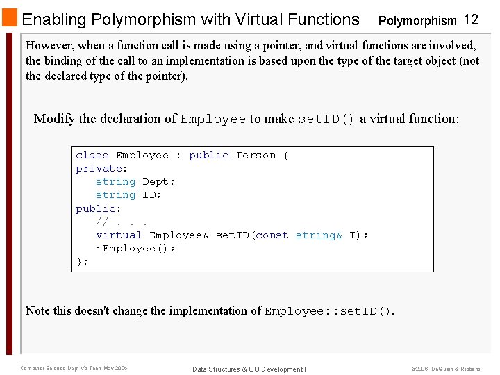 Enabling Polymorphism with Virtual Functions Polymorphism 12 However, when a function call is made