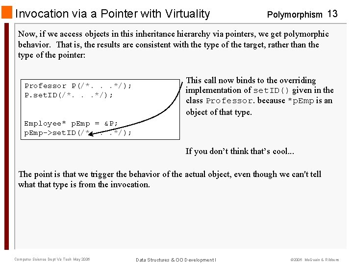 Invocation via a Pointer with Virtuality Polymorphism 13 Now, if we access objects in
