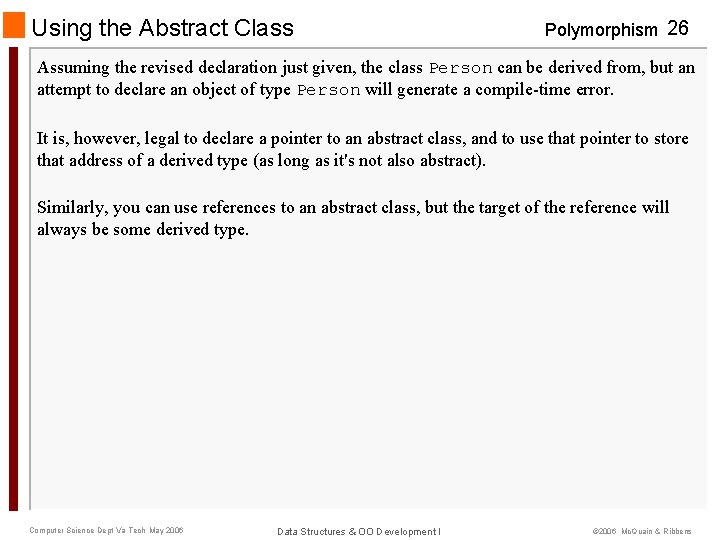 Using the Abstract Class Polymorphism 26 Assuming the revised declaration just given, the class