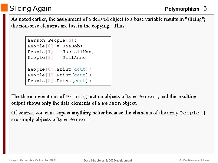 Slicing Again Polymorphism 5 As noted earlier, the assignment of a derived object to