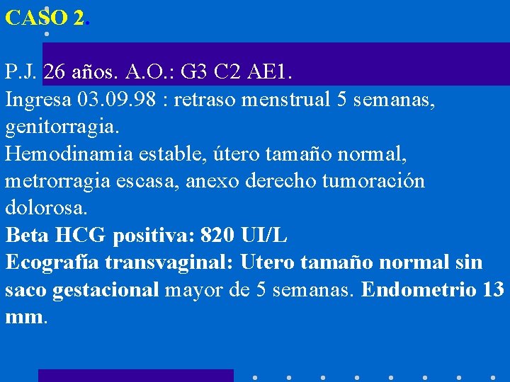 CASO 2. P. J. 26 años. A. O. : G 3 C 2 AE