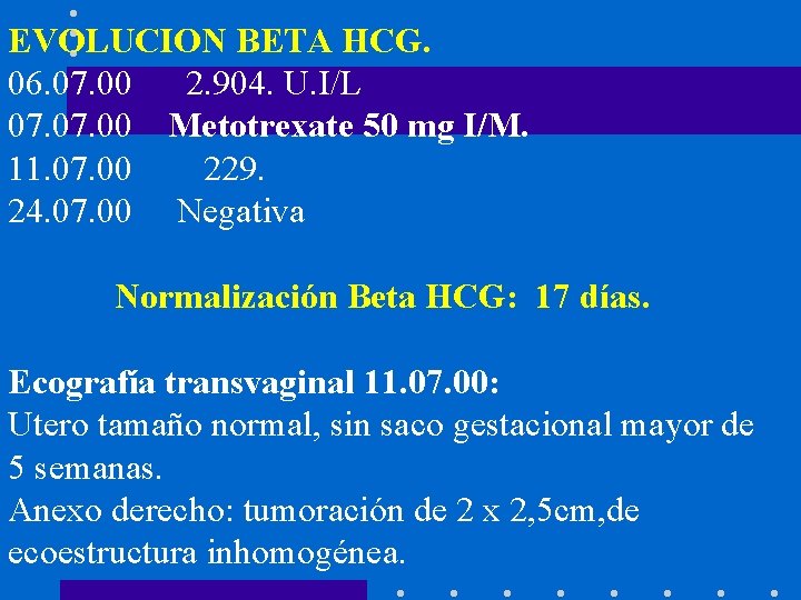 EVOLUCION BETA HCG. 06. 07. 00 2. 904. U. I/L 07. 00 Metotrexate 50