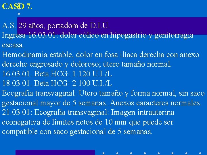 CASO 7. A. S. 29 años; portadora de D. I. U. Ingresa 16. 03.