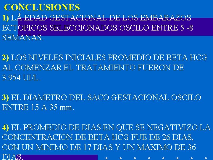  CONCLUSIONES 1) LA EDAD GESTACIONAL DE LOS EMBARAZOS ECTOPICOS SELECCIONADOS OSCILO ENTRE 5