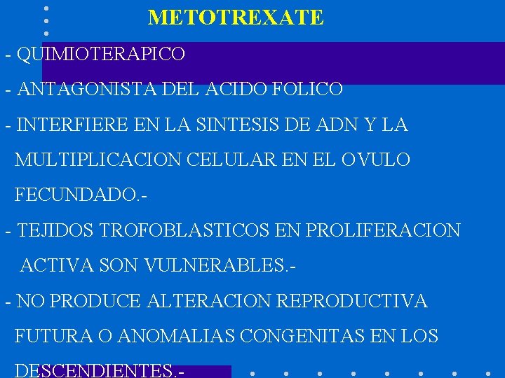  METOTREXATE - QUIMIOTERAPICO - ANTAGONISTA DEL ACIDO FOLICO - INTERFIERE EN LA SINTESIS