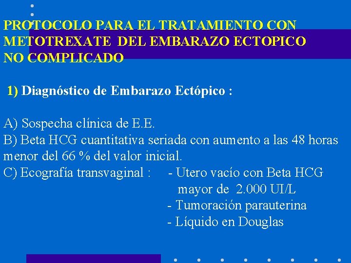 PROTOCOLO PARA EL TRATAMIENTO CON METOTREXATE DEL EMBARAZO ECTOPICO NO COMPLICADO 1) Diagnóstico de