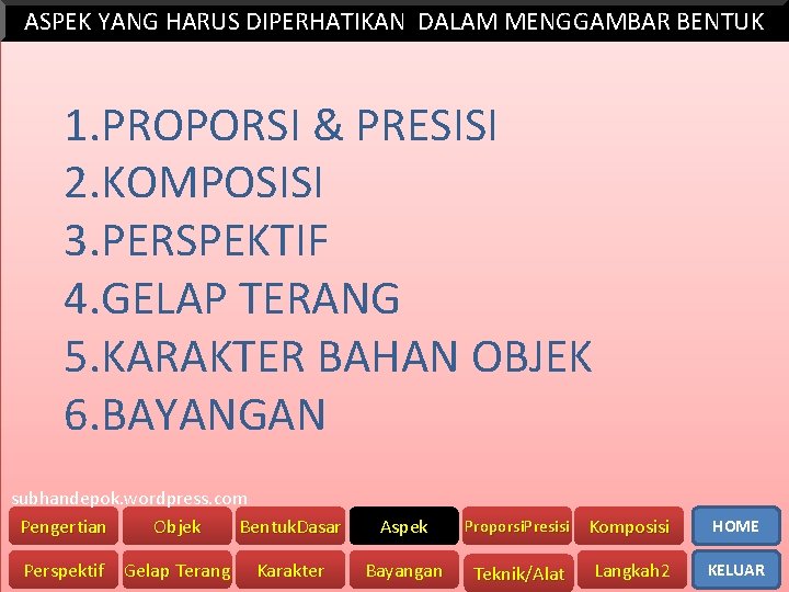 ASPEK YANG HARUS DIPERHATIKAN DALAM MENGGAMBAR BENTUK 1. PROPORSI & PRESISI 2. KOMPOSISI 3.