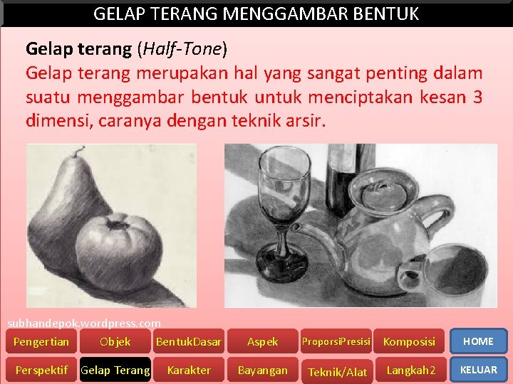 GELAP TERANG MENGGAMBAR BENTUK Gelap terang (Half-Tone) Gelap terang merupakan hal yang sangat penting