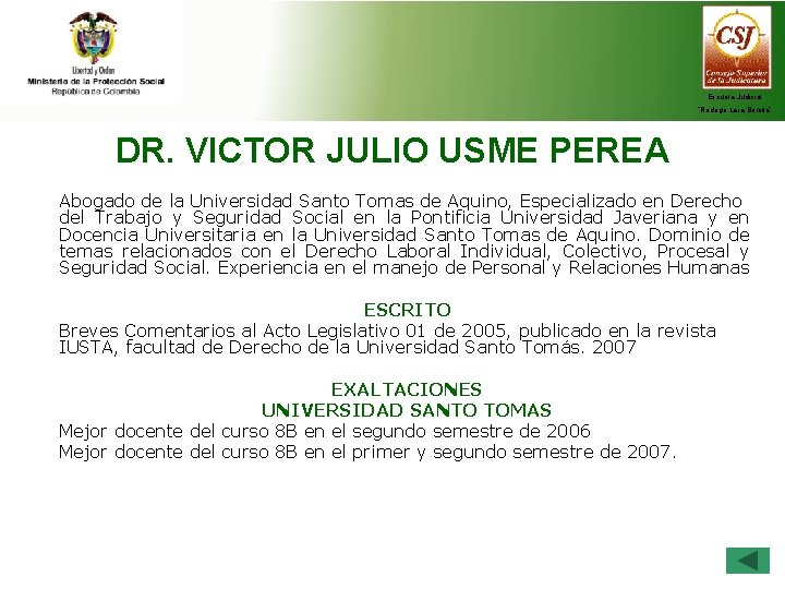 Escuela Judicial “Rodrigo Lara Bonilla” DR. VICTOR JULIO USME PEREA Abogado de la Universidad