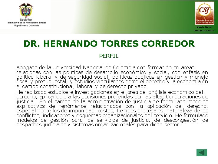 Escuela Judicial “Rodrigo Lara Bonilla” DR. HERNANDO TORRES CORREDOR PERFIL Abogado de la Universidad