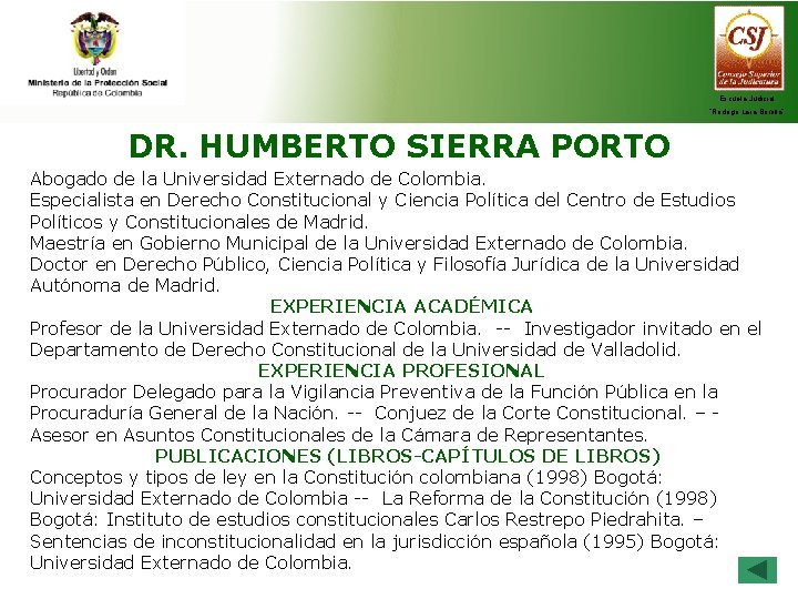 Escuela Judicial “Rodrigo Lara Bonilla” DR. HUMBERTO SIERRA PORTO Abogado de la Universidad Externado