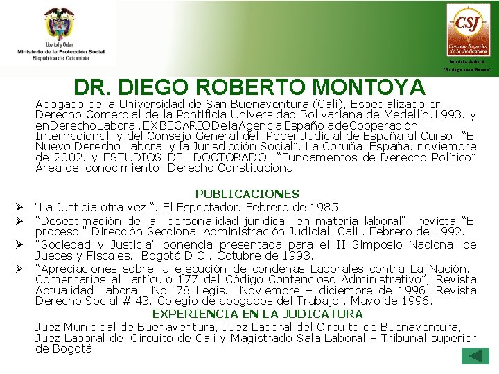 Escuela Judicial “Rodrigo Lara Bonilla” DR. DIEGO ROBERTO MONTOYA Abogado de la Universidad de