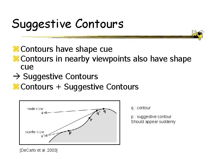 Suggestive Contours z Contours have shape cue z Contours in nearby viewpoints also have