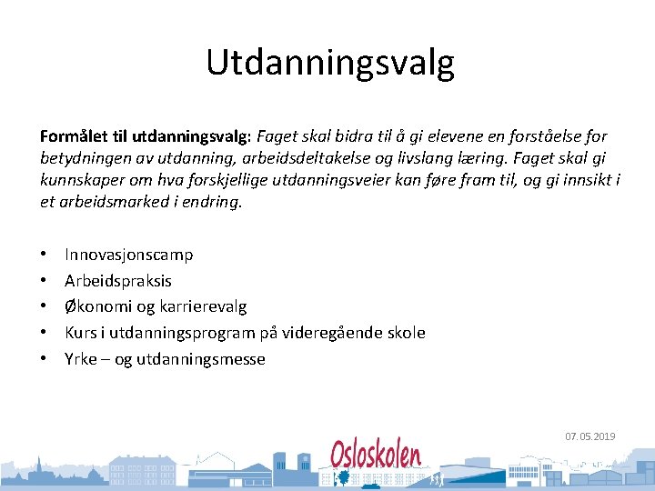 Oslo kommune Utdanningsetaten Utdanningsvalg Formålet til utdanningsvalg: Faget skal bidra til å gi elevene