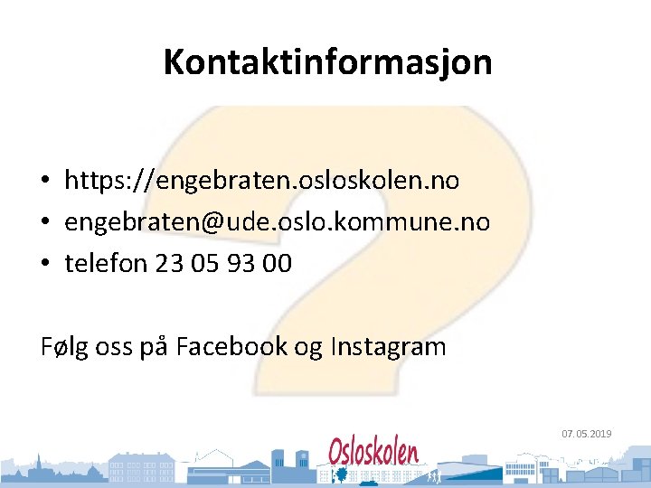Oslo kommune Utdanningsetaten Kontaktinformasjon • https: //engebraten. osloskolen. no • engebraten@ude. oslo. kommune. no