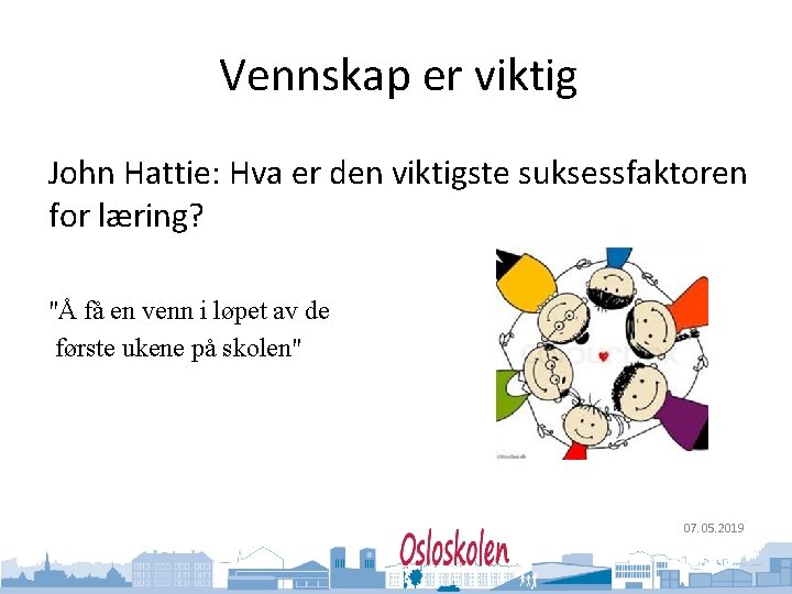 Oslo kommune Utdanningsetaten Vennskap er viktig John Hattie: Hva er den viktigste suksessfaktoren for