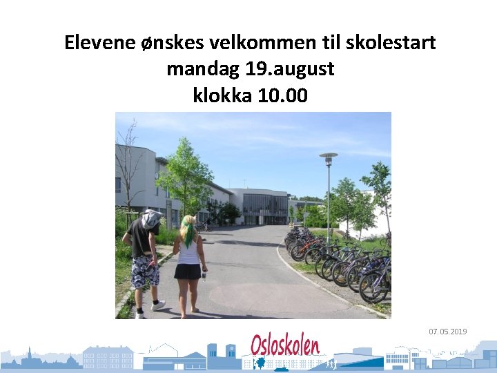 Oslo kommune Utdanningsetaten Elevene ønskes velkommen til skolestart mandag 19. august klokka 10. 00