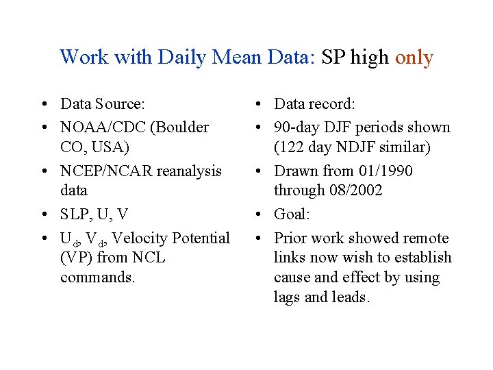 Work with Daily Mean Data: SP high only • Data Source: • NOAA/CDC (Boulder