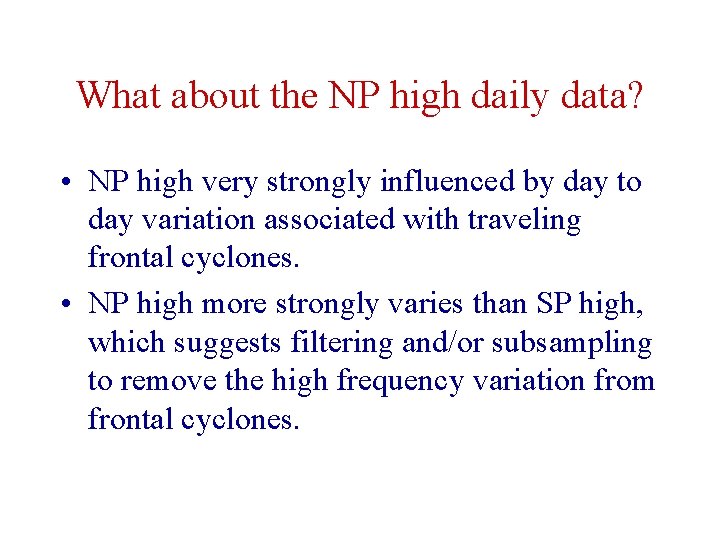 What about the NP high daily data? • NP high very strongly influenced by
